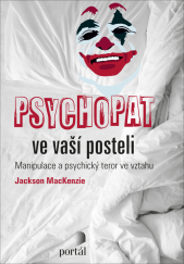 kniha Psychopat ve vaší posteli Manipulace a psychický teror ve vztahu, Portál 2020