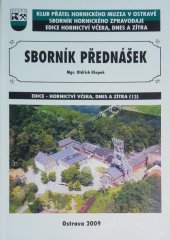 kniha Sborník přednášek z pracovních seminářů Hornického muzea Klubu přátel hornického muzea v Ostravě "Hornické památky na Ostravsku" uskutečněných ve dnech 4. 12. 2003, 3. 12. 2004, 2. 12. 2005, 4. 12. 2006 a 4. 12. 2007, KPHMO 2009