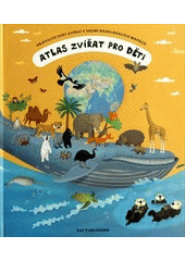 kniha Atlas zvířat pro děti Objevujte svět zvířat v sedmi rozkládacích mapách, B4U Publishing 2014