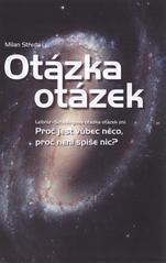 kniha Otázka otázek Leibniz-Schellingova otázka otázek zní: proč jest vůbec něco, proč není spíše nic?, M. Středa 2006