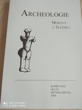 kniha Archeologie Moravy a Slezska informační zpravodaj ČAS, pobočky pro severní Moravu a Slezsko., Česká archeologická společnost 2008