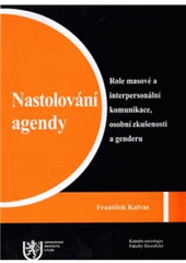 kniha Nastolování agendy role masové a interpersonální komunikace, osobní zkušenosti a genderu, Západočeská univerzita v Plzni 2009