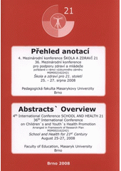 kniha 4. mezinárodní konference Škola a zdraví 21 36. mezinárodní konference pro podporu zdraví [dětí] a mládeže : 25.-27. srpna 2008 : přehled anotací, MSD 2008