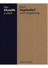 kniha Ves Chmelnik a okolí  Dorf Hopfendorf und Umgebung, Obec Chmelík 2018