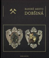 kniha Banské mesto Dobšiná, Banská agentúra 2013