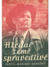 kniha Hledač země spravedlivé Profil Maxima Gorkého : Četba pro školy III. stupně a nejvyšší třídy škol II. stupně, Státní nakladatelství 1948