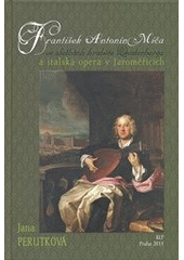 kniha František Antonín Míča ve službách hrabětě Questenberga a italská opera v Jaroměřicích, KLP - Koniasch Latin Press 2011