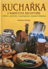 kniha Kuchařka z babiččina receptáře vaříme, pečeme, zavařujeme, domácí lékarna, Dona 1994