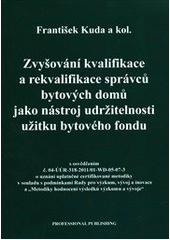 kniha Zvyšování kvalifikace a rekvalifikace správců bytových domů jako nástroj udržitelnosti užitku bytového fondu, Professional Publishing 2011