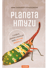 kniha Planeta hmyzu o zvláštní, užitečné a fascinující havěti, bez které nemůžeme žít, Kazda 2021
