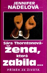 kniha Sara Thorntonová - žena, která zabila... Příběh ze života, Ikar 1994