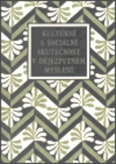 kniha Kulturní a sociální skutečnost v dějezpytném myšlení příspěvky k dějinám českého dějepisectví doby Gollovy školy, Albis international 1999