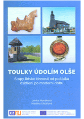 kniha Toulky údolím Olše Stopy lidské činnosti od počátku osídlení po moderní dobu, Muzeum Těšínska 2019