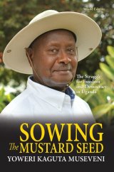 kniha Sowing the Mustard Seed The Struggle for Freedom and Democracy in Uganda, Moran Publishers 2016