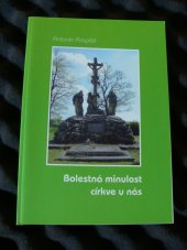 kniha Bolestná minulost církve u nás, Pospíšil, Antonín 2011