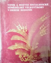 kniha Vznik a rozvoj socialistické zemědělské velkovýroby v okrese Hodonín, Okr. zeměd. správa 1984