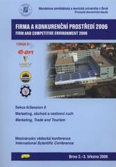 kniha Firma a konkurenční prostředí 2006 Sekce 6, - Marketing, obchod a cestovní ruch - mezinárodní vědecká konference : Brno, 3.-4. března 2006., Konvoj 2006