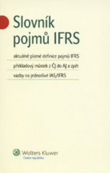 kniha Slovník pojmů IFRS aktuálně platné definice pojmů IFRS, překladový můstek z ČJ do AJ a zpět, vazby na jednotlivé IAS/IFRS, Wolters Kluwer 2009