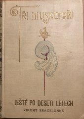 kniha Tři mušketýři ještě po deseti letech Díl II. (Vikomt Bragelonne)., Jos. R. Vilímek 1926