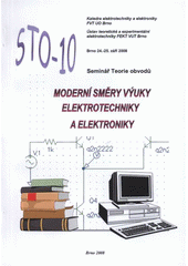 kniha Moderní směry výuky elektrotechniky a elektroniky seminář teorie obvodů STO-10 : Brno 24.-25. září 2008, Univerzita obrany 2008