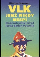 kniha Vlk, jenž nikdy nespí dobrodružný život lorda Baden-Powella, Scoutarch 1994