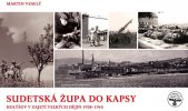 kniha Sudetská župa do kapsy - Holýšov v zajetí velkých dějin 1938-1945, Univerzita J.E.Purkyně 2018