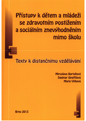 kniha Přístupy k dětem a mládeži se zdravotnim postižením a sociálním znevýhodnění mimo školu   Texty k distancnimu vzdělávání , Paido 2013