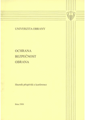 kniha Ochrana - bezpečnost - obrana sborník příspěvků z konference konané na Univerzitě obrany v Brně 16. června 2008, Univerzita obrany 2008