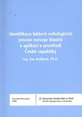 kniha Identifikace faktorů ovlivňujících proces rozvoje klastrů s aplikací v prostředí České republiky = Identification of factors influencing the cluster development process in the Czech Republic : teze disertační práce, Univerzita Tomáše Bati ve Zlíně 2011