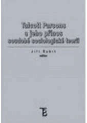kniha Talcott Parsons a jeho přínos soudobé sociologické teorii, Karolinum  2006