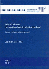 kniha Právní ochrana duševního vlastnictví při podnikání soubor vědeckovýzkumných statí, Metropolitní univerzita Praha 2011