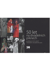 kniha 50 let na divadelních prknech publikace k 50. výročí Třešťského divadelního jara, Město Třešť 2011