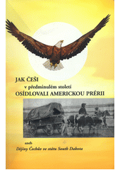 kniha Jak Češi v předminulém století osídlovali americkou prérii, aneb, Dějiny Čechův ve státu South Dakota, Růže 2006