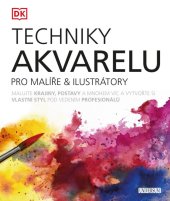 kniha Techniky akvarelu pro malíře & ilustrátory, Universum 2021