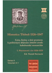 kniha Historica Třeboň 1526-1547 listy, listiny a jiné prameny k politickým dějinám období zrodu habsburské monarchie, Historický ústav 2010