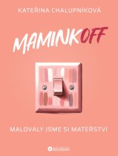 kniha MaminkOFF Malovaly jsme si mateřství, Bourdon 2024