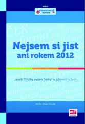 kniha Nejsem si jist ani rokem 2012, --aneb, Toulky nejen českým zdravotnictvím, Mladá fronta 2013