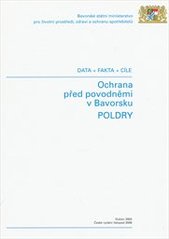 kniha Ochrana před povodněmi v Bavorsku poldry : data + fakta + cíle, Pro Ministerstvo zemědělství ČR vydal Ústav pro ekopolitiku 2006