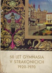 kniha 50 let gymnasia v Strakonicích 1920-1970 : Jubilejní almanach, s.n. 1970