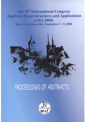 kniha 10th AHA 2008 September 3-9, 2008, Brno, Czech Republic : the 10th International Congress Algebraic Hyperstructures and Applications (AHA 2008) : [proceedings of abstracts], Univerzita obrany 2008