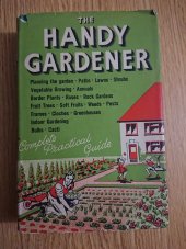 kniha The Handy Gardener Complete Practical Guide, The Literary Press 1958