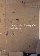kniha Postmoderní fotografie fotografie jako umění na konci dvacátého století, Akademie múzických umění, Filmová a televizní fakulta, katedra fotografie 2007