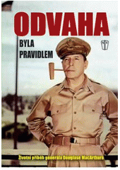 kniha Odvaha byla pravidlem [životní příběh generála Douglase MacArthura, Naše vojsko 2011