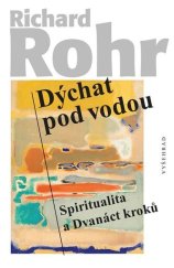 kniha Dýchat pod vodou Spiritualita a Dvanáct kroků, Vyšehrad 2023