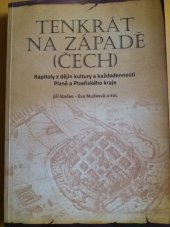 kniha Tenkrát na západě (Čech) Kapitoly z dějin kultury a každodennosti Plzně a Plzeňského kraje, Západočeská univerzita v Plzni 2013