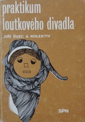 kniha Praktikum loutkového divadla Učebnice pro 1. a 4. roč. stř. pedagog. škol, SPN 1978