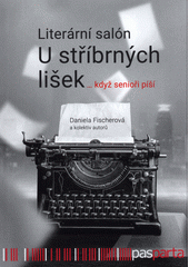 kniha Literární salón U stříbrných lišek ...když senioři píší, Pasparta 2021