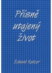 kniha Přísně utajený život, Eduard Katzer 2001