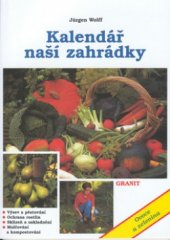kniha Kalendář naší zahrádky ovoce a zelenina, Granit 2001