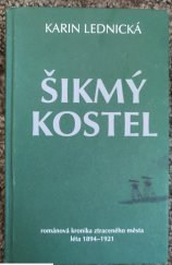 kniha Šikmý kostel 1. - léta 1894-1921 - románová kronika ztraceného města, Bílá vrána 2020